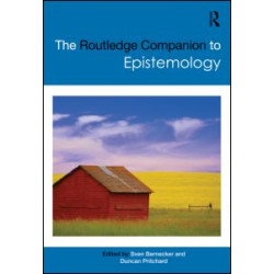 The Routledge Companion to Epistemology The Routledge Companion to Epistemology