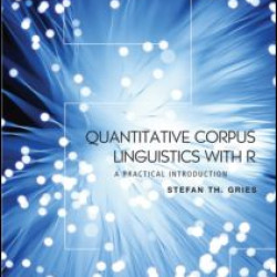 Quantitative Corpus Linguistics with R Quantitative Corpus Linguistics with R