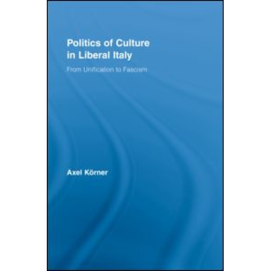 Politics of Culture in Liberal Italy Politics of Culture in Liberal Italy