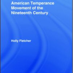 Gender and the American Temperance Movement of the Nineteenth Century Gender and the American Temperance Movement of the Nineteenth Century