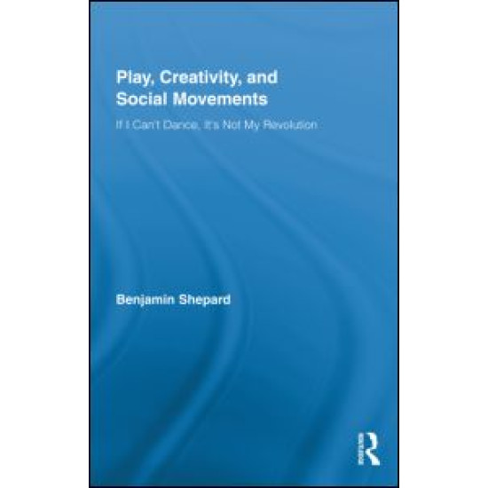 Play, Creativity, and Social Movements Play, Creativity, and Social Movements