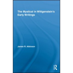The Mystical in Wittgenstein's Early Writings The Mystical in Wittgenstein's Early Writings