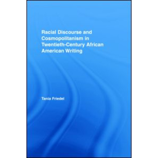 Racial Discourse and Cosmopolitanism in Twentieth-Century African American Writing