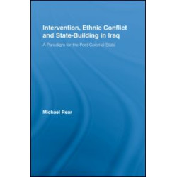 Intervention, Ethnic Conflict and State-Building in Iraq Intervention, Ethnic Conflict and State-Building in Iraq