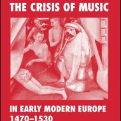 The Crisis of Music in Early Modern Europe, 1470--1530 The Crisis of Music in Early Modern Europe, 1470--1530
