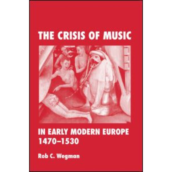 The Crisis of Music in Early Modern Europe, 1470--1530 The Crisis of Music in Early Modern Europe, 1470--1530