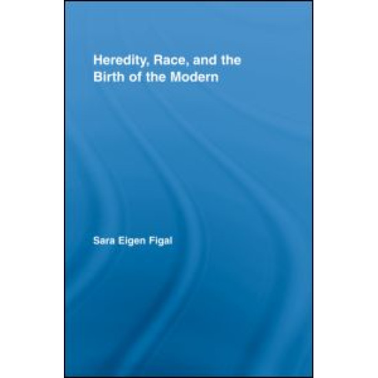 Heredity, Race, and the Birth of the Modern Heredity, Race, and the Birth of the Modern