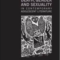 Death, Gender and Sexuality in Contemporary Adolescent Literature Death, Gender and Sexuality in Contemporary Adolescent Literature