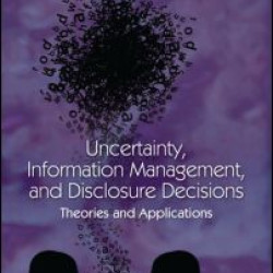 Uncertainty, Information Management, and Disclosure Decisions Uncertainty, Information Management, and Disclosure Decisions