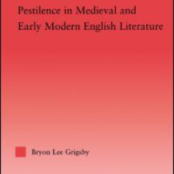 Pestilence in Medieval and Early Modern English Literature Pestilence in Medieval and Early Modern English Literature