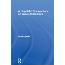 A Linguistic Commentary on Livius Andronicus A Linguistic Commentary on Livius Andronicus