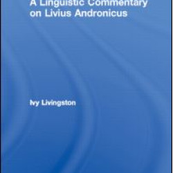 A Linguistic Commentary on Livius Andronicus A Linguistic Commentary on Livius Andronicus