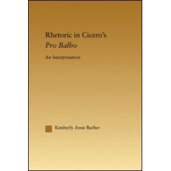 Rhetoric in Cicero's Pro Balbo Rhetoric in Cicero's Pro Balbo