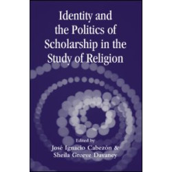 Identity and the Politics of Scholarship in the Study of Religion Identity and the Politics of Scholarship in the Study of Religion
