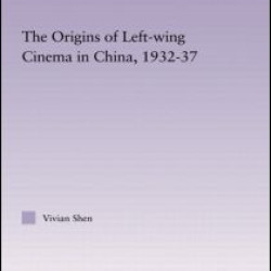 The Origins of Leftwing Cinema in China, 1932-37 The Origins of Leftwing Cinema in China, 1932-37