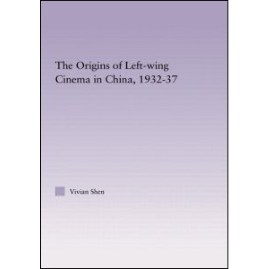 The Origins of Leftwing Cinema in China, 1932-37