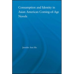 Consumption and Identity in Asian American Coming-of-Age Novels Consumption and Identity in Asian American Coming-of-Age Novels