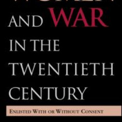 Women and War in the Twentieth Century Women and War in the Twentieth Century