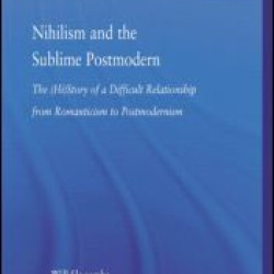 Nihilism and the Sublime Postmodern Nihilism and the Sublime Postmodern