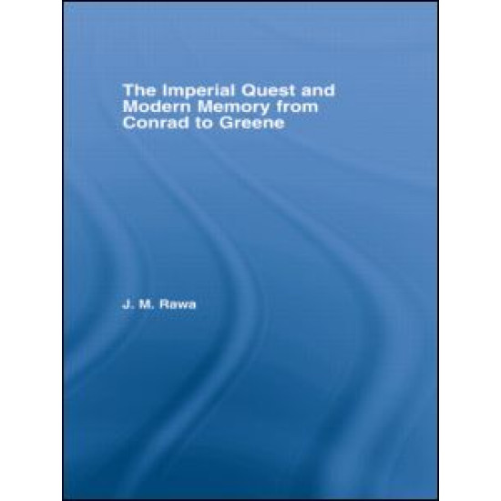 The Imperial Quest and Modern Memory from Conrad to Greene