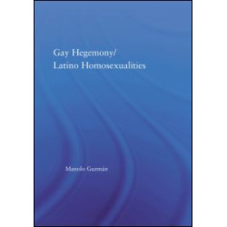 Gay Hegemony/ Latino Homosexualites Gay Hegemony/ Latino Homosexualites