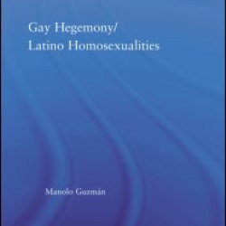 Gay Hegemony/ Latino Homosexualites Gay Hegemony/ Latino Homosexualites