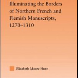 Illuminating the Border of French and Flemish Manuscripts, 1270-1310