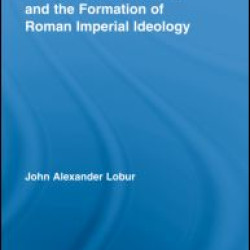 Consensus, Concordia and the Formation of Roman Imperial Ideology Consensus, Concordia and the Formation of Roman Imperial Ideology