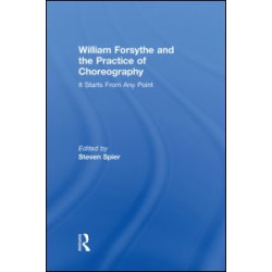 William Forsythe and the Practice of Choreography William Forsythe and the Practice of Choreography