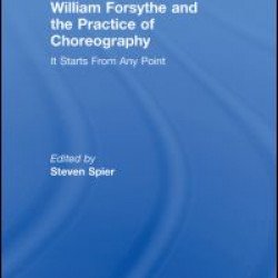 William Forsythe and the Practice of Choreography William Forsythe and the Practice of Choreography