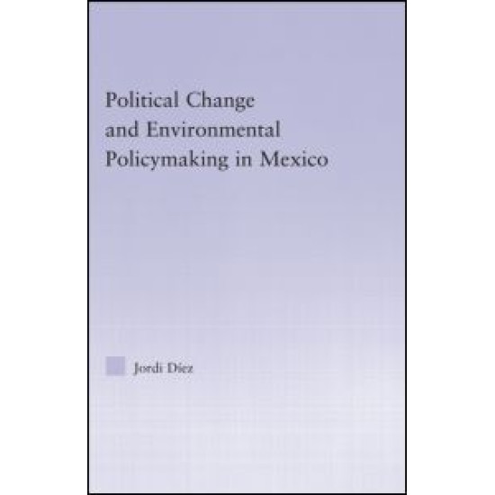 Political Change and Environmental Policymaking in Mexico