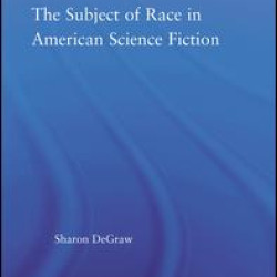 The Subject of Race in American Science Fiction The Subject of Race in American Science Fiction