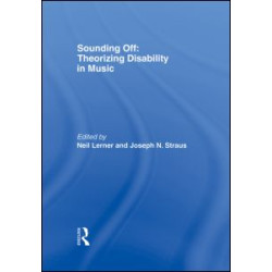 Sounding Off: Theorizing Disability in Music Sounding Off: Theorizing Disability in Music