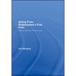 Acting from Shakespeare's First Folio Acting from Shakespeare's First Folio