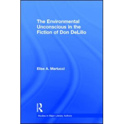 The Environmental Unconscious in the Fiction of Don DeLillo