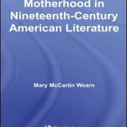 Negotiating Motherhood in Nineteenth-Century American Literature