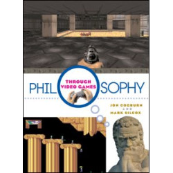Philosophy Through Video Games Philosophy Through Video Games