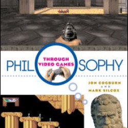 Philosophy Through Video Games Philosophy Through Video Games