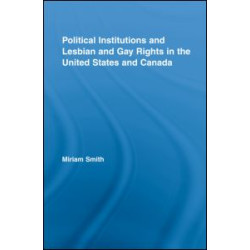 Political Institutions and Lesbian and Gay Rights in the United States and Canada
