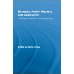 Refugees, Recent Migrants and Employment Refugees, Recent Migrants and Employment