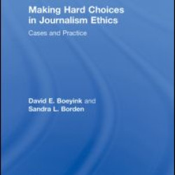 Making Hard Choices in Journalism Ethics Making Hard Choices in Journalism Ethics