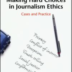 Making Hard Choices in Journalism Ethics Making Hard Choices in Journalism Ethics
