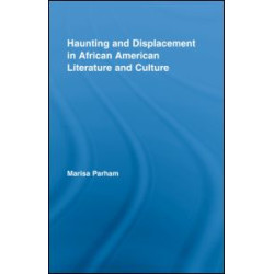 Haunting and Displacement in African American Literature and Culture