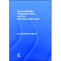Accountability, Pragmatic Aims, and the American University Accountability, Pragmatic Aims, and the American University