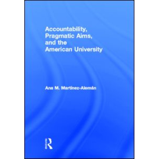 Accountability, Pragmatic Aims, and the American University Accountability, Pragmatic Aims, and the American University
