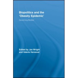 Biopolitics and the 'Obesity Epidemic' Biopolitics and the 'Obesity Epidemic'