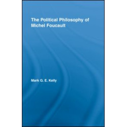 The Political Philosophy of Michel Foucault The Political Philosophy of Michel Foucault