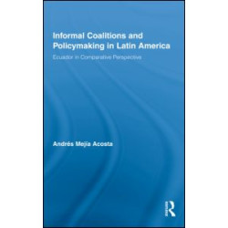 Informal Coalitions and Policymaking in Latin America Informal Coalitions and Policymaking in Latin America