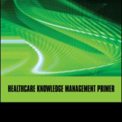 Healthcare Knowledge Management Primer