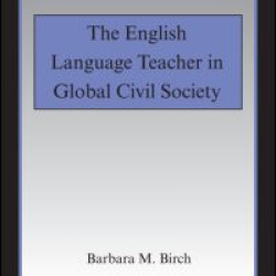 The English Language Teacher in Global Civil Society The English Language Teacher in Global Civil Society